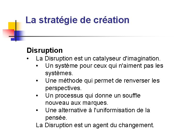 La stratégie de création Disruption • La Disruption est un catalyseur d'imagination. • Un