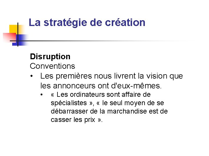 La stratégie de création Disruption Conventions • Les premières nous livrent la vision que