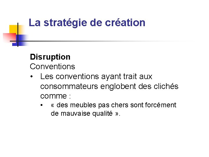 La stratégie de création Disruption Conventions • Les conventions ayant trait aux consommateurs englobent