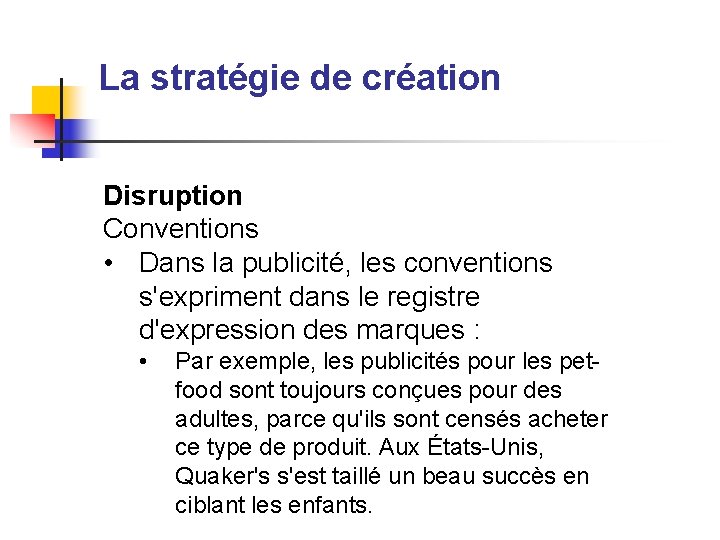 La stratégie de création Disruption Conventions • Dans la publicité, les conventions s'expriment dans