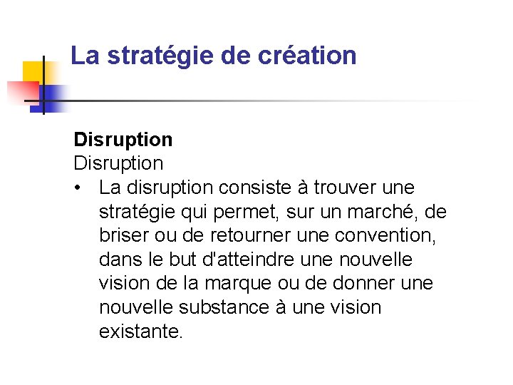 La stratégie de création Disruption • La disruption consiste à trouver une stratégie qui