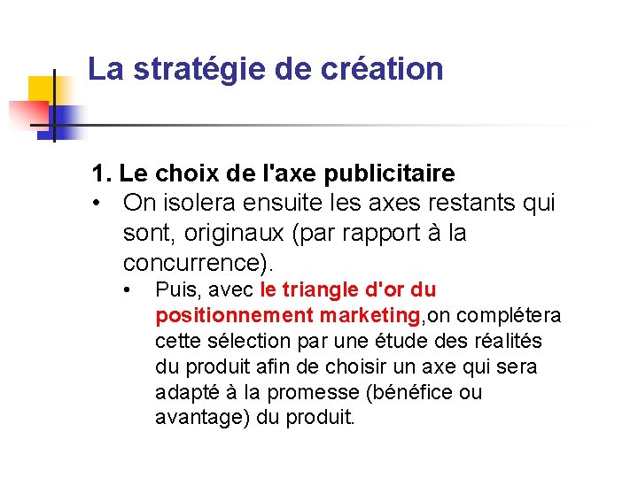 La stratégie de création 1. Le choix de l'axe publicitaire • On isolera ensuite