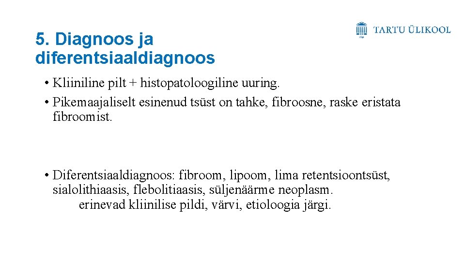 5. Diagnoos ja diferentsiaaldiagnoos • Kliiniline pilt + histopatoloogiline uuring. • Pikemaajaliselt esinenud tsüst
