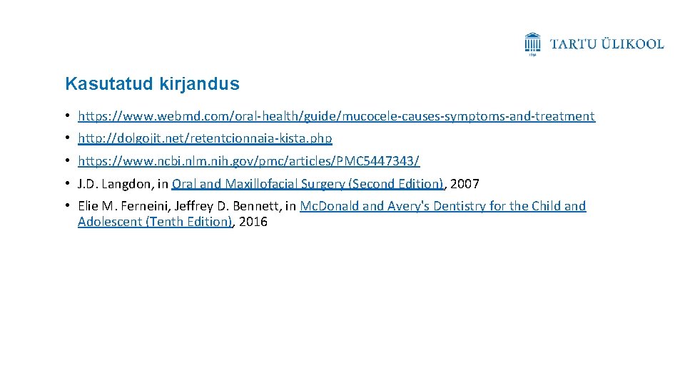 Kasutatud kirjandus • https: //www. webmd. com/oral-health/guide/mucocele-causes-symptoms-and-treatment • http: //dolgojit. net/retentcionnaia-kista. php • https: Kasutatud kirjandus • https: //www. webmd. com/oral-health/guide/mucocele-causes-symptoms-and-treatment • http: //dolgojit. net/retentcionnaia-kista. php • https: