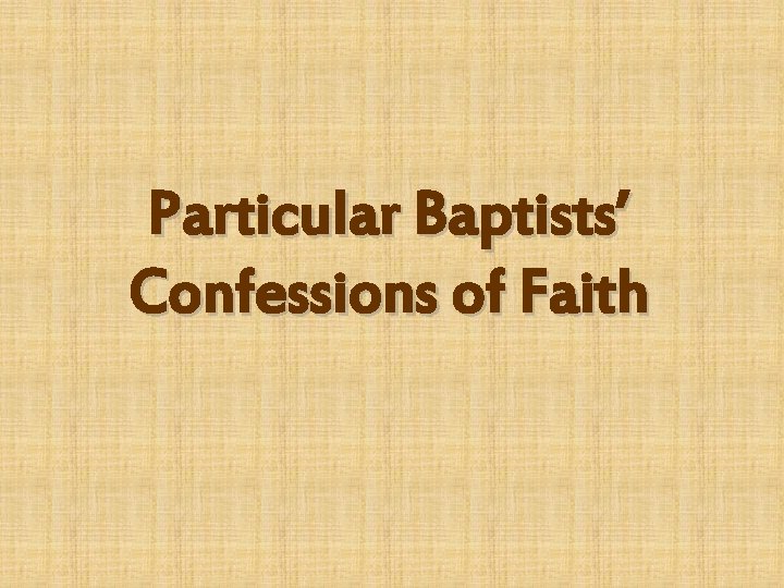 Particular Baptists’ Confessions of Faith 