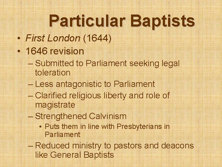 Particular Baptists • First London (1644) • 1646 revision – Submitted to Parliament seeking