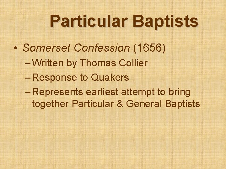 Particular Baptists • Somerset Confession (1656) – Written by Thomas Collier – Response to