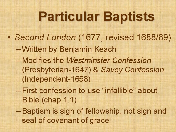 Particular Baptists • Second London (1677, revised 1688/89) – Written by Benjamin Keach –