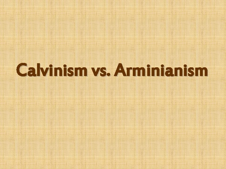 Calvinism vs. Arminianism 