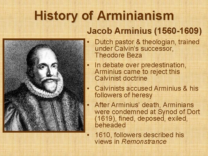 History of Arminianism Jacob Arminius (1560 -1609) • Dutch pastor & theologian, trained under