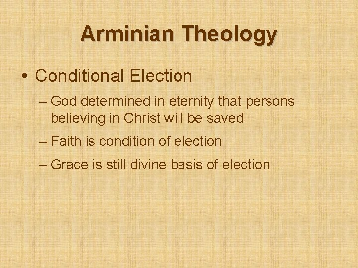 Arminian Theology • Conditional Election – God determined in eternity that persons believing in