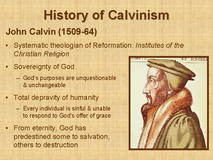History of Calvinism John Calvin (1509 -64) • Systematic theologian of Reformation: Institutes of