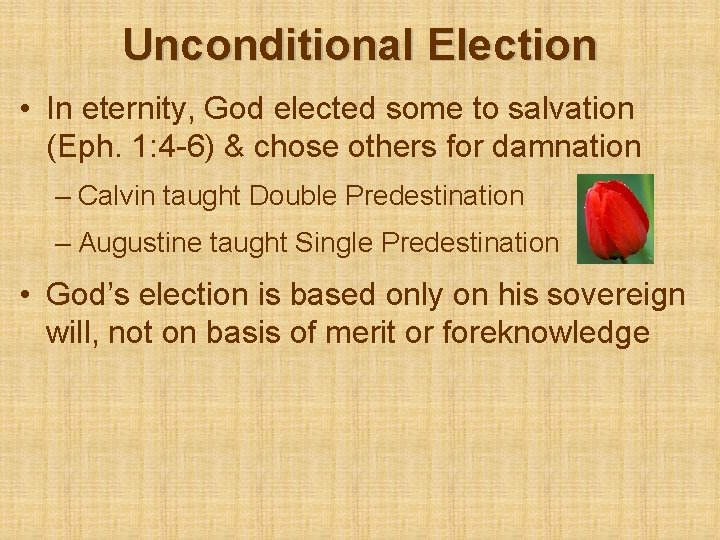 Unconditional Election • In eternity, God elected some to salvation (Eph. 1: 4 -6)