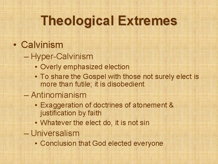 Theological Extremes • Calvinism – Hyper-Calvinism • Overly emphasized election • To share the