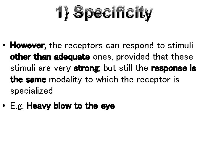 1) Specificity • However, the receptors can respond to stimuli other than adequate ones,