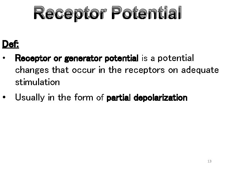 Receptor Potential Def: • Receptor or generator potential is a potential changes that occur