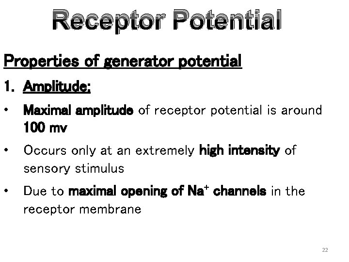 Receptor Potential Properties of generator potential 1. Amplitude: • Maximal amplitude of receptor potential