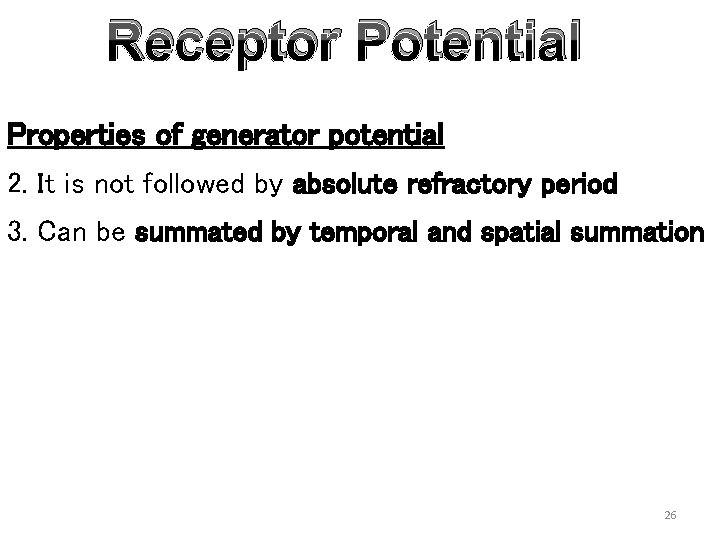 Receptor Potential Properties of generator potential 2. It is not followed by absolute refractory