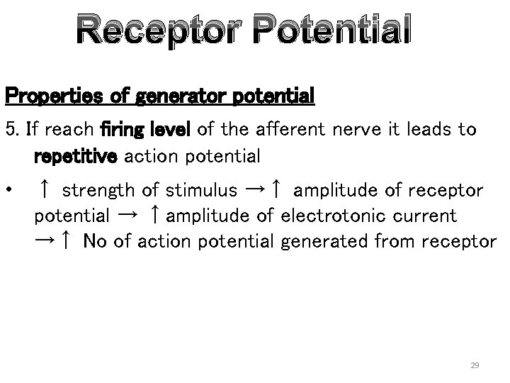 Receptor Potential Properties of generator potential 5. If reach firing level of the afferent