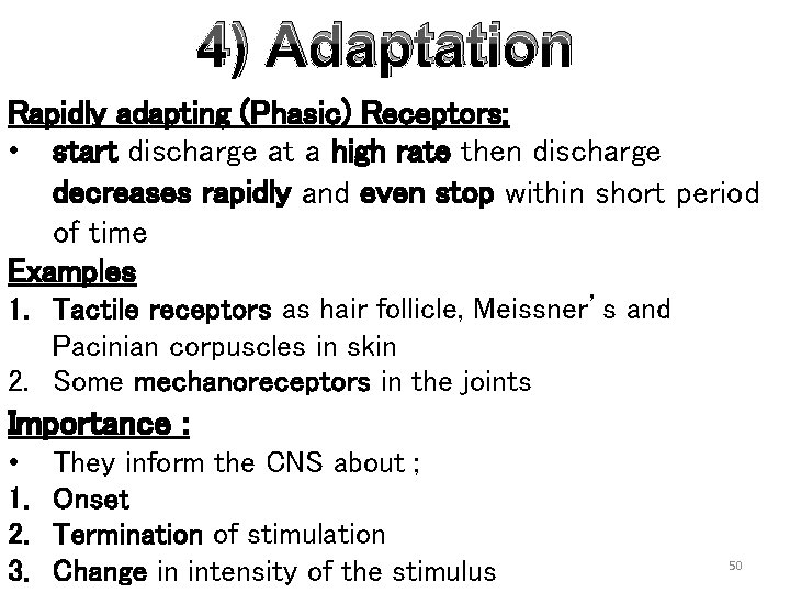 4) Adaptation Rapidly adapting (Phasic) Receptors: • start discharge at a high rate then
