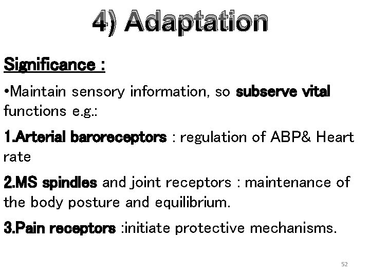 4) Adaptation Significance : • Maintain sensory information, so subserve vital functions e. g.