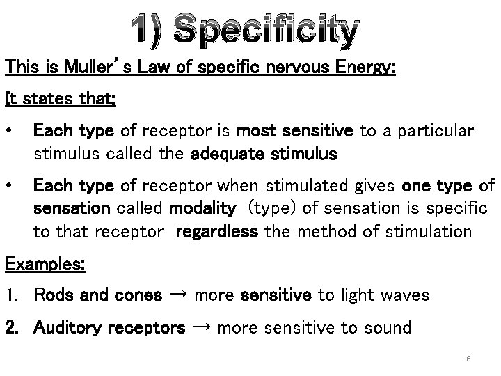 1) Specificity This is Muller’s Law of specific nervous Energy: It states that; •