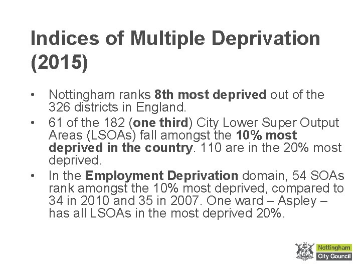 Indices of Multiple Deprivation (2015) • • • Nottingham ranks 8 th most deprived