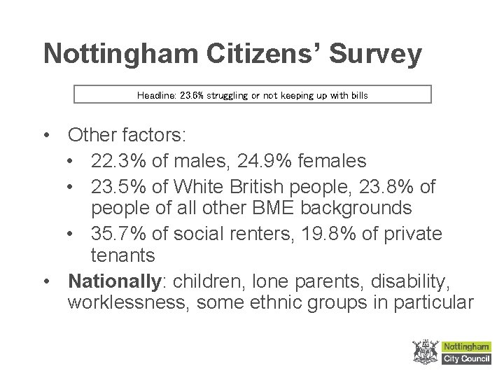 Nottingham Citizens’ Survey Headline: 23. 6% struggling or not keeping up with bills •