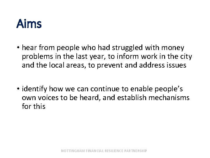 Aims • hear from people who had struggled with money problems in the last
