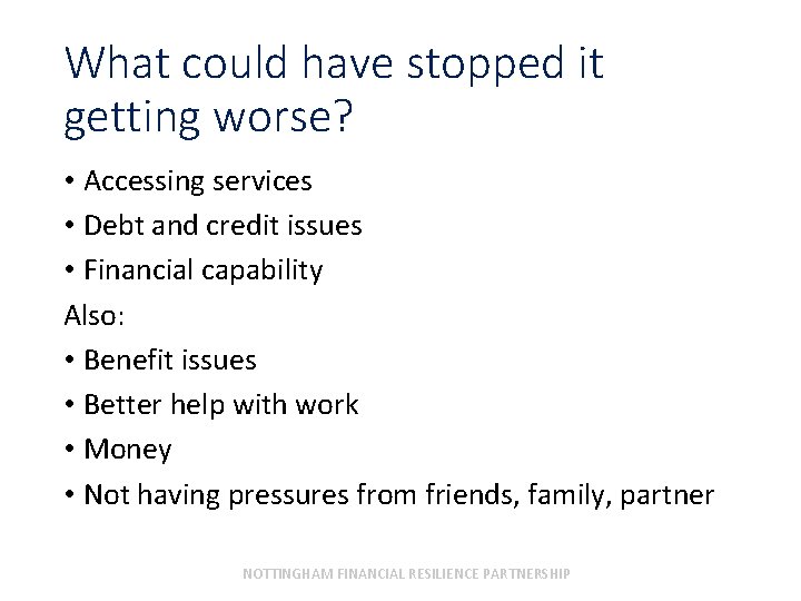 What could have stopped it getting worse? • Accessing services • Debt and credit