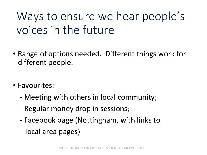 Ways to ensure we hear people’s voices in the future • Range of options