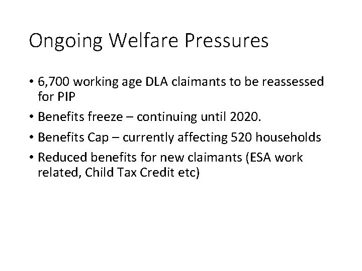 Ongoing Welfare Pressures • 6, 700 working age DLA claimants to be reassessed for