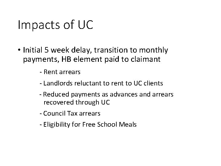 Impacts of UC • Initial 5 week delay, transition to monthly payments, HB element