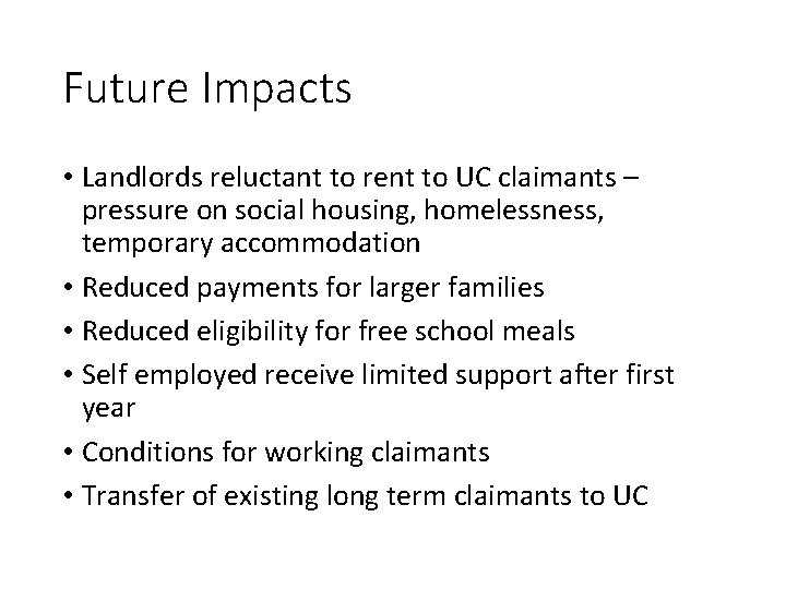 Future Impacts • Landlords reluctant to rent to UC claimants – pressure on social