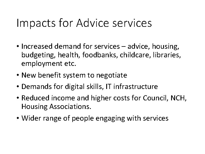 Impacts for Advice services • Increased demand for services – advice, housing, budgeting, health,