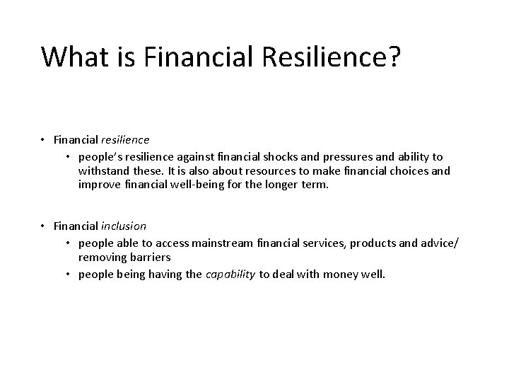 What is Financial Resilience? • Financial resilience • people’s resilience against financial shocks and