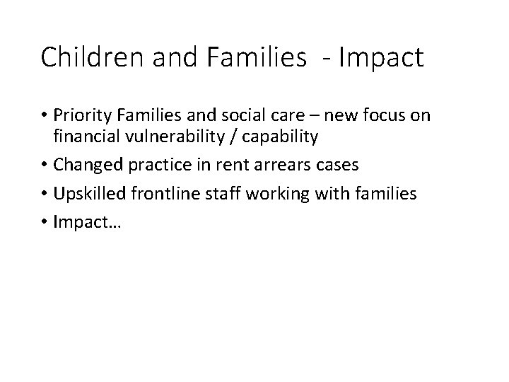 Children and Families - Impact • Priority Families and social care – new focus