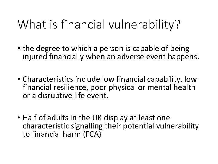 What is financial vulnerability? • the degree to which a person is capable of