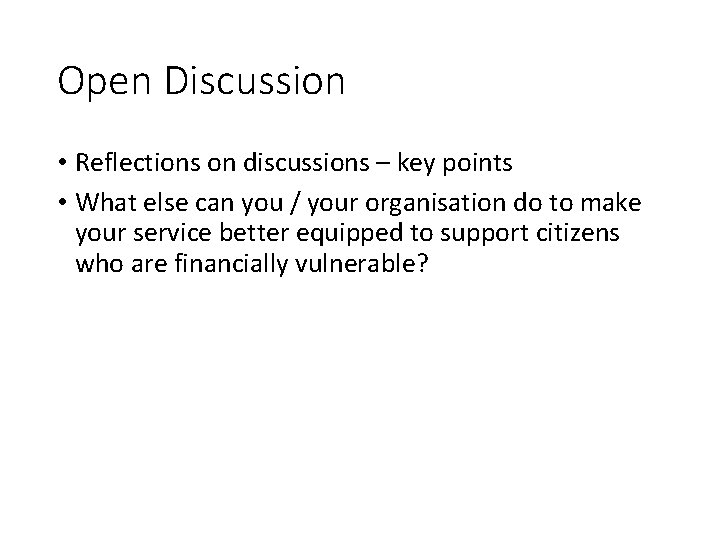 Open Discussion • Reflections on discussions – key points • What else can you
