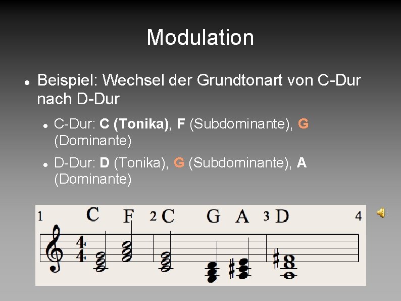 Modulation Beispiel: Wechsel der Grundtonart von C-Dur nach D-Dur C-Dur: C (Tonika), F (Subdominante),