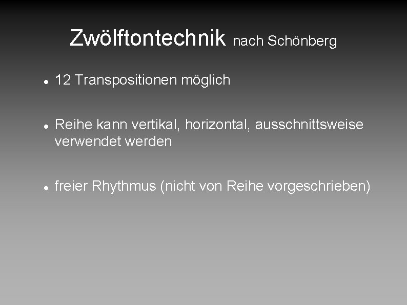 Zwölftontechnik nach Schönberg 12 Transpositionen möglich Reihe kann vertikal, horizontal, ausschnittsweise verwendet werden freier