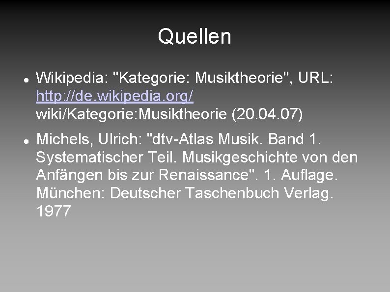 Quellen Wikipedia: "Kategorie: Musiktheorie", URL: http: //de. wikipedia. org/ wiki/Kategorie: Musiktheorie (20. 04. 07)