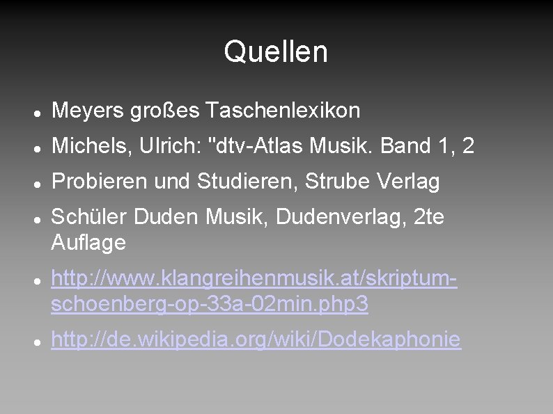 Quellen Meyers großes Taschenlexikon Michels, Ulrich: "dtv-Atlas Musik. Band 1, 2 Probieren und Studieren,