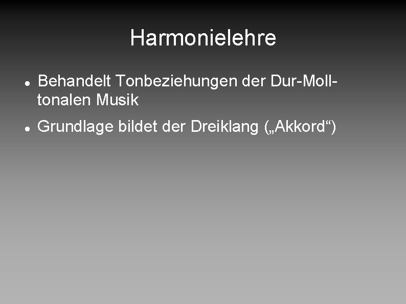 Harmonielehre Behandelt Tonbeziehungen der Dur-Molltonalen Musik Grundlage bildet der Dreiklang („Akkord“) 