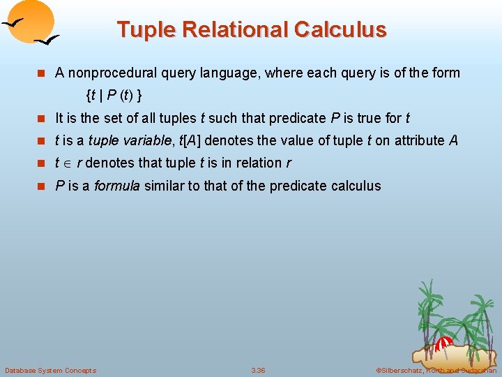 Tuple Relational Calculus n A nonprocedural query language, where each query is of the