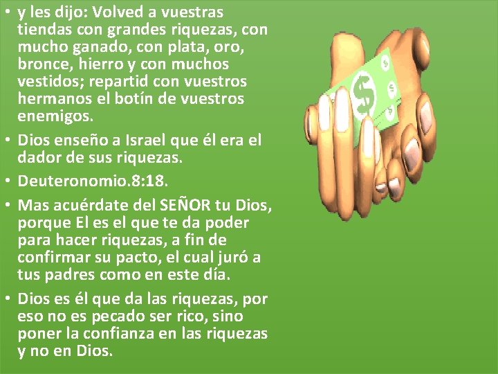  • y les dijo: Volved a vuestras tiendas con grandes riquezas, con mucho