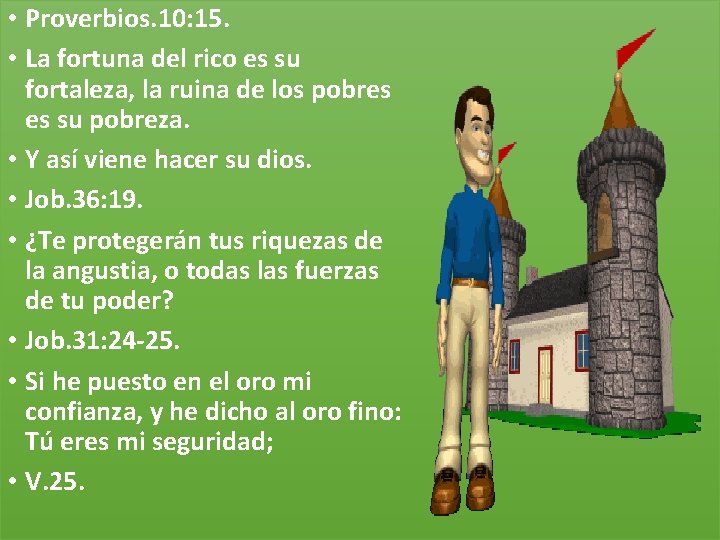  • Proverbios. 10: 15. • La fortuna del rico es su fortaleza, la