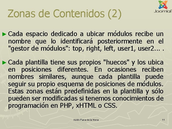 Zonas de Contenidos (2) ► Cada espacio dedicado a ubicar módulos recibe un nombre Zonas de Contenidos (2) ► Cada espacio dedicado a ubicar módulos recibe un nombre