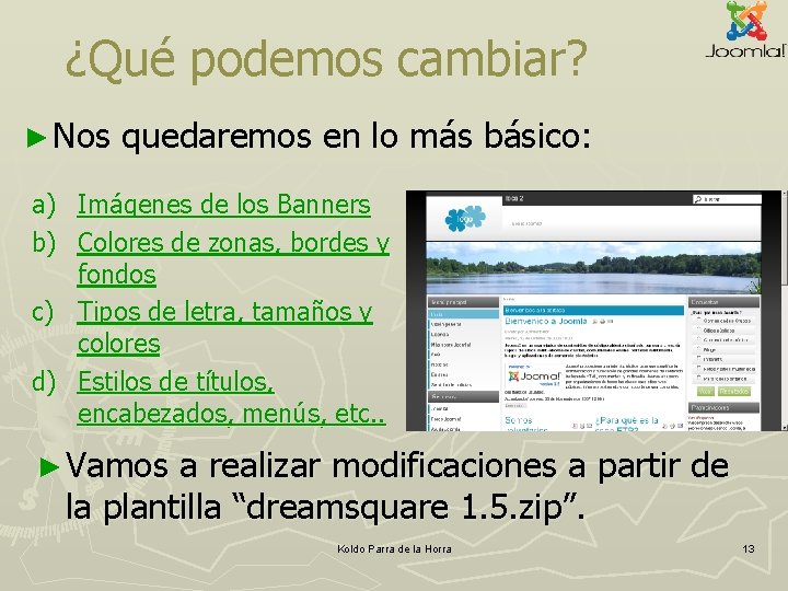 ¿Qué podemos cambiar? ► Nos quedaremos en lo más básico: a) Imágenes de los ¿Qué podemos cambiar? ► Nos quedaremos en lo más básico: a) Imágenes de los