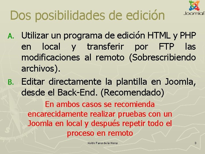 Dos posibilidades de edición Utilizar un programa de edición HTML y PHP en local Dos posibilidades de edición Utilizar un programa de edición HTML y PHP en local